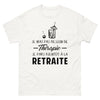 T-shirt blanc Je N Ai Pas Besoin de Therapie Je Pars Bientot A la Retraite_fr_sombre_std.png - Thérapie