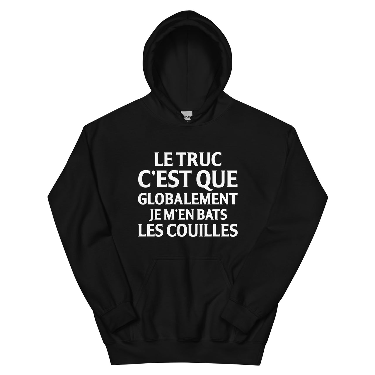 Sweat à capuche Cadeau humour Le truc c'est que globalement je m'en bats les couilles