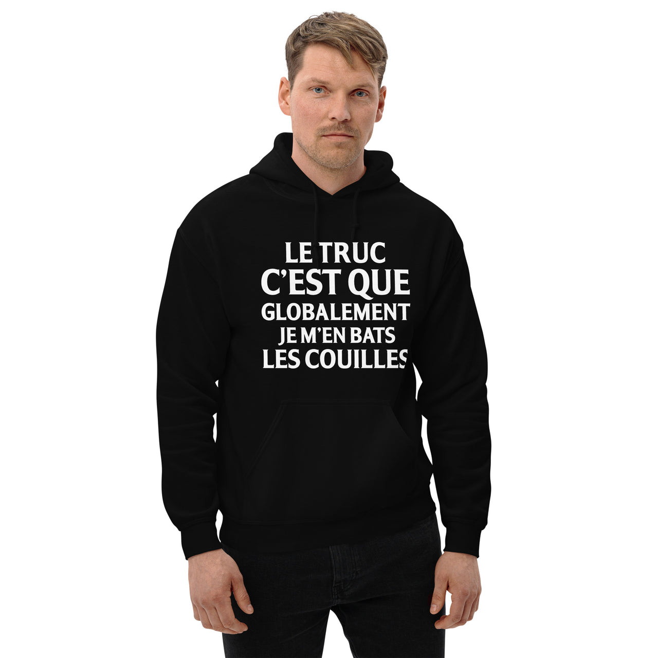 Sweat à capuche Cadeau humour Le truc c'est que globalement je m'en bats les couilles