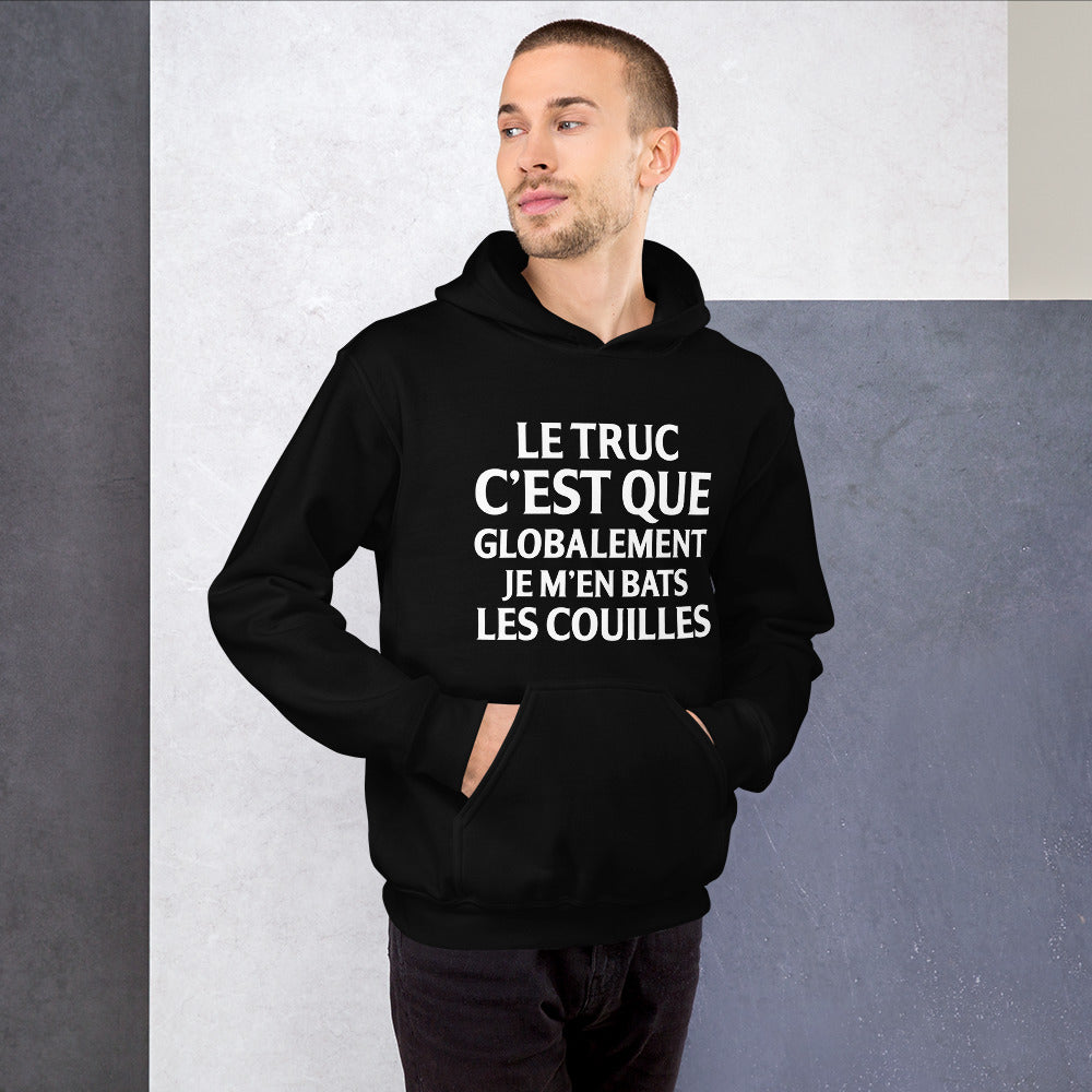 Sweat à capuche Cadeau humour Le truc c'est que globalement je m'en bats les couilles