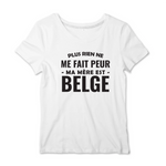 Plus rien ne me fait peur ma mère est Belge - T-shirt femme - impression FR - Ici & Là - T-shirts & Souvenirs de chez toi