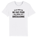 Plus rien ne me fait peur ma mère est Brésilienen - T-shirt Standard BIO unisexe - impression FR - Ici & Là - T-shirts & Souvenirs de chez toi