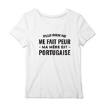 Plus rien ne me fait peur ma mère est Portugaise - T-shirt femme - impression FR - Ici & Là - T-shirts & Souvenirs de chez toi