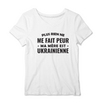 Plus rien ne me fait peur ma mère est Ukrainienne - T-shirt femme - impression FR - Ici & Là - T-shirts & Souvenirs de chez toi