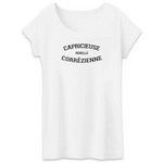 Capricieuse, Rebelle, Corrézienne - T-shirt femme coton Bio 100 % - impression FR - Ici & Là - T-shirts & Souvenirs de chez toi