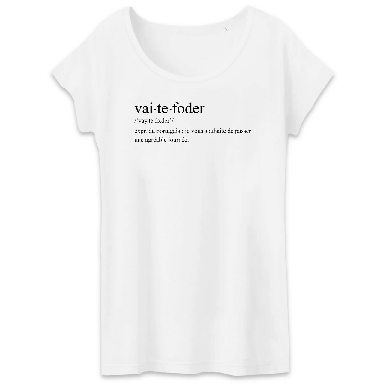 Vai te foder - définition humoristique - Portugaise - T-shirt femme coton bio 100 % - imprimé FR - Ici & Là - T-shirts & Souvenirs de chez toi