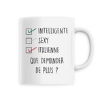 Intelligente, sexy, italienne, que demander de plus ? Mug Tasse - impression FR - Ici & Là - T-shirts & Souvenirs de chez toi