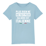 Plus rien ne me fait peur ma mère est Italienne - T-shirt enfant coton bio - imprimé FR - Ici & Là - T-shirts & Souvenirs de chez toi