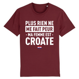 Plus rien ne me fait peur ma femme est Croate - T-shirt Coton Bio 100 % - impression FR - Ici & Là - T-shirts & Souvenirs de chez toi