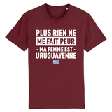 Plus rien ne me fait peur ma femme est Uruguayenne - T-shirt Coton Bio 100 % - impression FR - Ici & Là - T-shirts & Souvenirs de chez toi