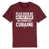 Plus rien ne me fait peur ma femme est Cubaine - T-shirt Coton Bio 100 % - impression FR - Ici & Là - T-shirts & Souvenirs de chez toi