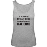 Plus rien ne me fait peur ma mère est italienne - débardeur Bio - impression FR - Ici & Là - T-shirts & Souvenirs de chez toi