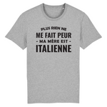 Plus rien ne me fait peur ma mère est italienne - T-shirt unisexe Bio - impression FR - Ici & Là - T-shirts & Souvenirs de chez toi