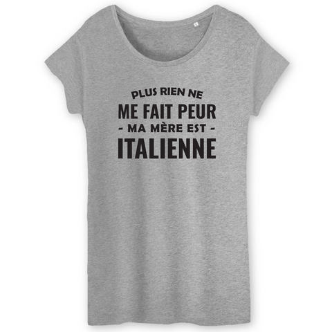 Plus rien ne me fait peur ma mère est italienne - T-shirt femme ample Bio - impression FR - Ici & Là - T-shirts & Souvenirs de chez toi