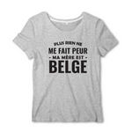 Plus rien ne me fait peur ma mère est Belge - T-shirt femme - impression FR - Ici & Là - T-shirts & Souvenirs de chez toi