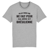 Plus rien ne me fait peur ma mère est Brésilienen - T-shirt Standard BIO unisexe - impression FR - Ici & Là - T-shirts & Souvenirs de chez toi