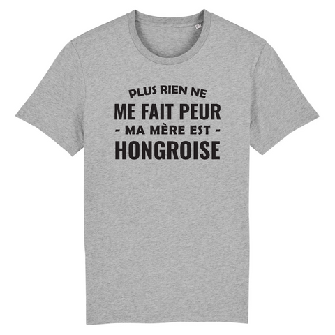 Plus rien ne me fait peur ma mère est hongroise - T-shirt unisexe bio - impression FR - Ici & Là - T-shirts & Souvenirs de chez toi