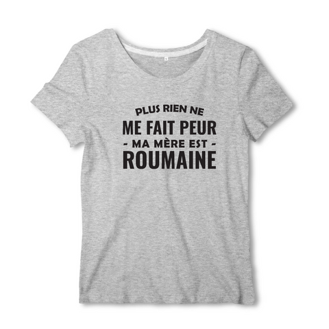 Plus rien ne me fait peur ma mère est Roumaine - T-shirt femme - impression FR - Ici & Là - T-shirts & Souvenirs de chez toi