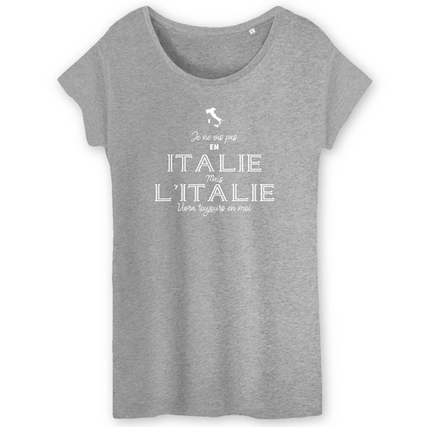 Je ne vis pas en Italie, mais l'Italie vivra toujours en moi - T-shirt femme coton BIO - imprimé FR - Ici & Là - T-shirts & Souvenirs de chez toi