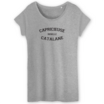 Capricieuse, Rebelle, Catalane - T-shirt femme coton bio 100 % - impression FR - Ici & Là - T-shirts & Souvenirs de chez toi