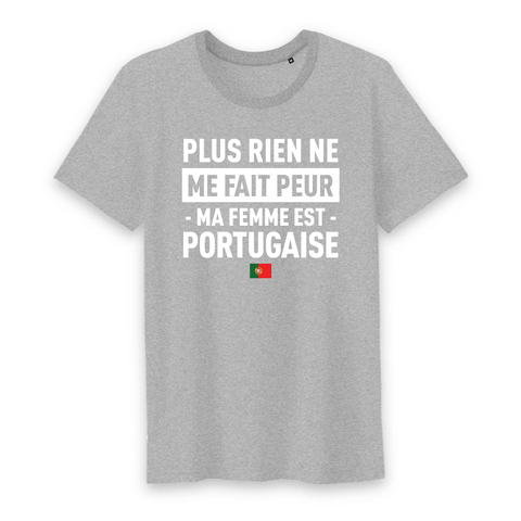 Plus rien ne me fait peur ma femme est Portugaise - T-shirt Coton Bio 100 % - impression FR - Ici & Là - T-shirts & Souvenirs de chez toi