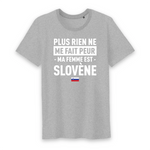 Plus rien ne me fait peur ma femme est Slovène - T-shirt Coton Bio 100 % - impression FR - Ici & Là - T-shirts & Souvenirs de chez toi