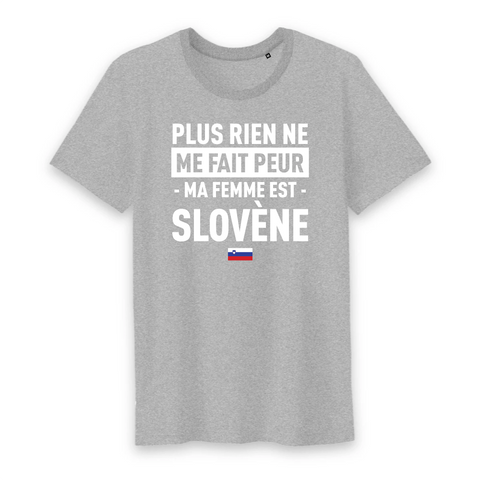 Plus rien ne me fait peur ma femme est Slovène - T-shirt Coton Bio 100 % - impression FR - Ici & Là - T-shirts & Souvenirs de chez toi