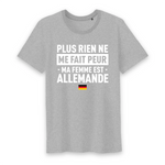 Plus rien ne me fait peur ma femme est Allemande - T-shirt Coton Bio 100 % - impression FR - Ici & Là - T-shirts & Souvenirs de chez toi