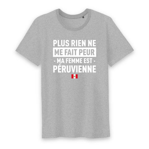 Plus rien ne me fait peur ma femme est péruvienne - T-shirt Coton Bio 100 % - impression FR - Ici & Là - T-shirts & Souvenirs de chez toi