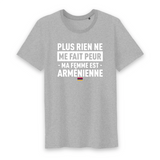 Plus rien ne me fait peur ma femme est Arménienne - T-shirt Coton Bio 100 % - impression FR - Ici & Là - T-shirts & Souvenirs de chez toi