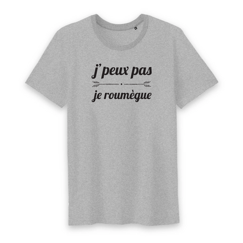 J'peux pas je roumègue - Aveyron, Tarn, Haute-Garonne, Aude, Hérault, Lozère, Cantal, Ariège - T-shir standard coton Bio 100 % - Imprimé dans le Midi C*n! - Ici & Là - T-shirts & Souven