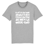 Il n'y a qu'une seule race celle qu'on se met le Week-end - T-shirt coton Bio 100 % - imprimé FR - Ici & Là - T-shirts & Souvenirs de chez toi