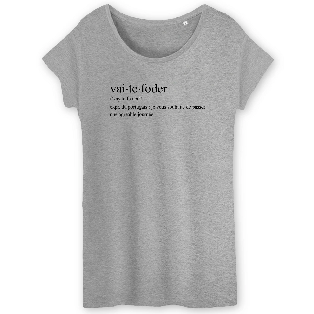 Vai te foder - définition humoristique - Portugaise - T-shirt femme coton bio 100 % - imprimé FR - Ici & Là - T-shirts & Souvenirs de chez toi