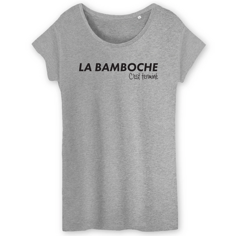 La Bamboche, c'est terminé - T-shirt femme coton bio 100 % - impri,é FR - Ici & Là - T-shirts & Souvenirs de chez toi