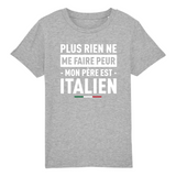 Plus rien ne me fait peur mon père est italien - T-shirt enfant coton bio 100 % - imprimé FR - Ici & Là - T-shirts & Souvenirs de chez toi