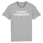 Être parfait c'est bien mais être Ardéchois c'est mieux - T-shirt Coton Bio - Imprimé dans le midi - Ici & Là - T-shirts & Souvenirs de chez toi