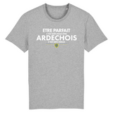 Être parfait c'est bien mais être Ardéchois c'est mieux - T-shirt Coton Bio - Imprimé dans le midi - Ici & Là - T-shirts & Souvenirs de chez toi