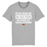 Plus rien ne me fait peur ma femme est Guadeloupéenne - T-shirt Coton Bio 100 % - impression FR - Ici & Là - T-shirts & Souvenirs de chez toi