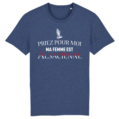 Priez pour moi ma femme est Alsacienne - T-shirt coton Bio - Impression FR - Ici & Là - T-shirts & Souvenirs de chez toi