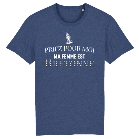 Priez pour moi ma femme est Bretonne - T-shirt coton Bio - Impression FR - Ici & Là - T-shirts & Souvenirs de chez toi