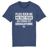 Plus rien ne me fait peur ma femme est Uruguayenne - T-shirt Coton Bio 100 % - impression FR - Ici & Là - T-shirts & Souvenirs de chez toi