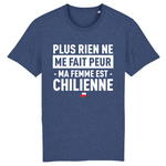Plus rien ne me fait peur ma femme est Chilienne - T-shirt Coton Bio 100 % - impression FR - Ici & Là - T-shirts & Souvenirs de chez toi