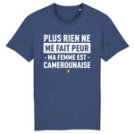 Plus rien ne me fait peur ma femme est Camerounaise - T-shirt Coton Bio 100 % - impression FR - Ici & Là - T-shirts & Souvenirs de chez toi