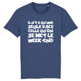 Il n'y a qu'une seule race celle qu'on se met le Week-end - T-shirt coton Bio 100 % - imprimé FR - Ici & Là - T-shirts & Souvenirs de chez toi