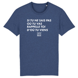 Si tu ne sais pas où tu vas, Rappelle toi d'où tu viens - T-shirt unisexe coton bio - imprimé FR - Ici & Là - T-shirts & Souvenirs de chez toi