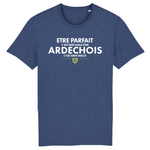 Être parfait c'est bien mais être Ardéchois c'est mieux - T-shirt Coton Bio - Imprimé dans le midi - Ici & Là - T-shirts & Souvenirs de chez toi