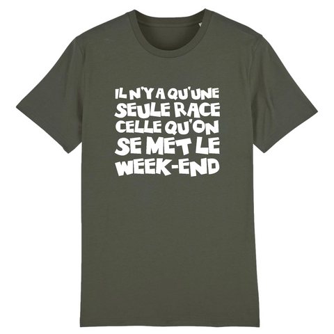 Il n'y a qu'une seule race celle qu'on se met le Week-end - T-shirt coton Bio 100 % - imprimé FR - Ici & Là - T-shirts & Souvenirs de chez toi