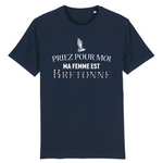 Priez pour moi ma femme est Bretonne - T-shirt coton Bio - Impression FR - Ici & Là - T-shirts & Souvenirs de chez toi