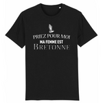 Priez pour moi ma femme est Bretonne - T-shirt coton Bio - Impression FR - Ici & Là - T-shirts & Souvenirs de chez toi