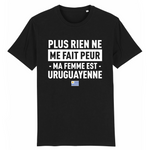 Plus rien ne me fait peur ma femme est Uruguayenne - T-shirt Coton Bio 100 % - impression FR - Ici & Là - T-shirts & Souvenirs de chez toi